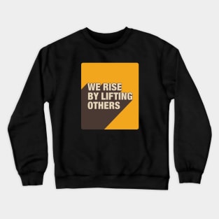 We Rise By Lifting Others Crewneck Sweatshirt